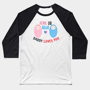 Pink or blue daddy loves you Baseball T-Shirt